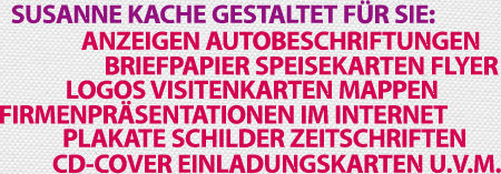 Leistungen: Anzeigen Autobeschriftungen Briefpapier Speisekarten Flyer Logos Visitenkarten Firmenprsentationen im Internet Plakate Schilder Zeitschriften